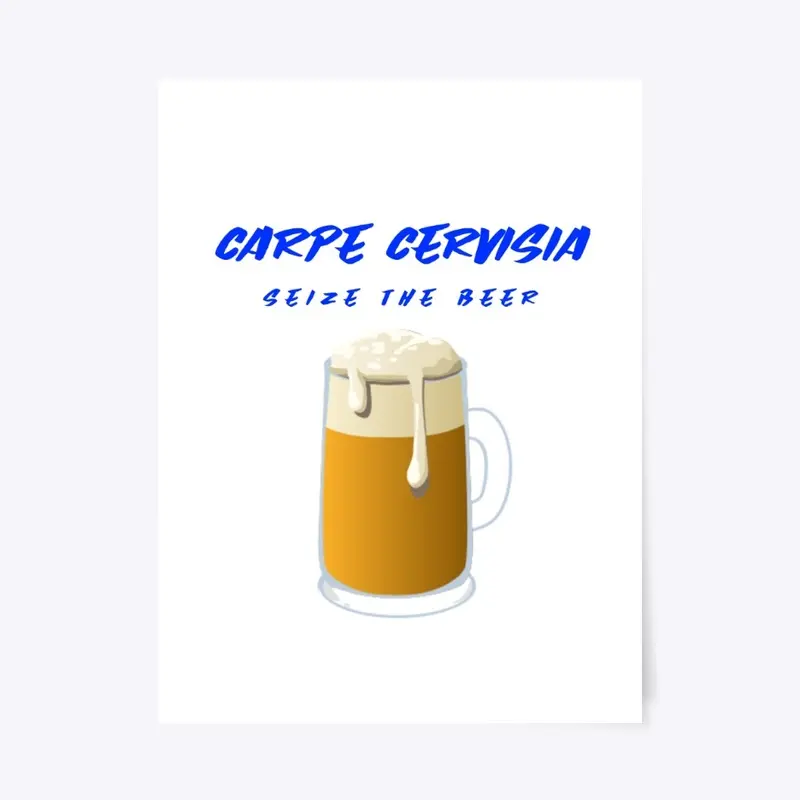 Carpe Cervisia, Seize the Beer